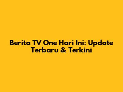 Berita TV One Hari Ini: Update Terbaru & Terkini