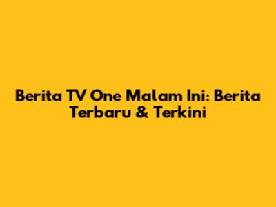 Berita TV One Malam Ini: Berita Terbaru & Terkini