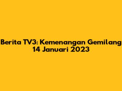 Berita TV3: Kemenangan Gemilang 14 Januari 2023