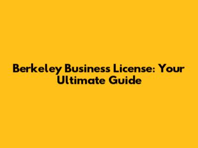 Berkeley Business License: Your Ultimate Guide