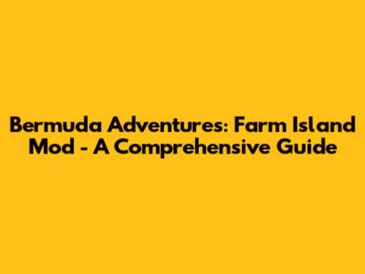 Bermuda Adventures: Farm Island Mod - A Comprehensive Guide