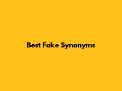 Best "Fake" Synonyms