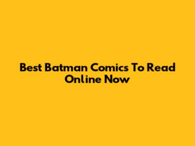 Best Batman Comics To Read Online Now