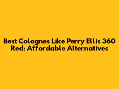 Best Colognes Like Perry Ellis 360 Red: Affordable Alternatives
