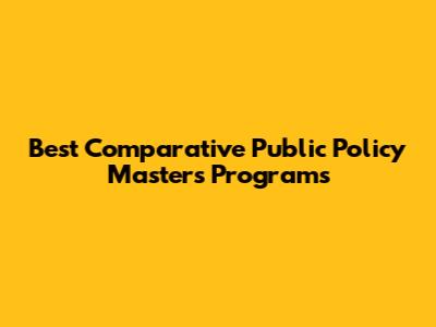 Best Comparative Public Policy Masters Programs