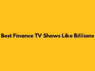 Best Finance TV Shows Like Billions