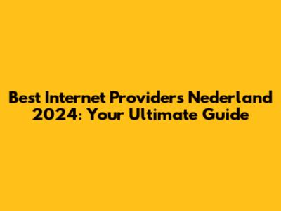 Best Internet Providers Nederland 2024: Your Ultimate Guide