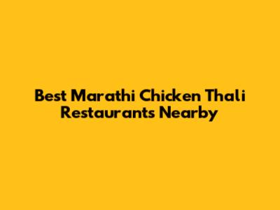 Best Marathi Chicken Thali Restaurants Nearby