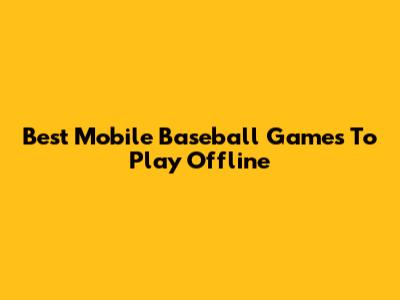 Best Mobile Baseball Games To Play Offline
