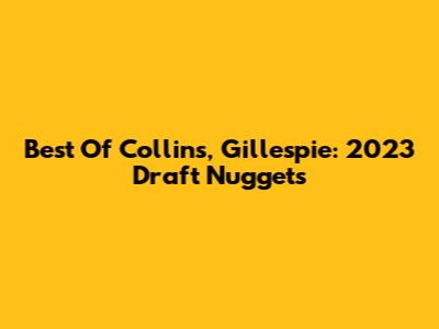 Best Of Collins, Gillespie: 2023 Draft Nuggets
