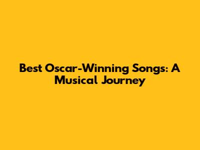 Best Oscar-Winning Songs: A Musical Journey