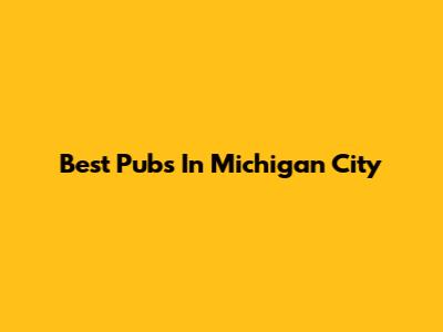 Best Pubs In Michigan City