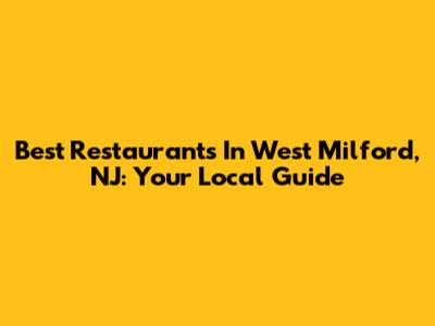 Best Restaurants In West Milford, NJ: Your Local Guide