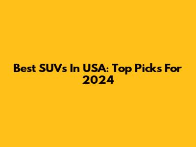 Best SUVs In USA: Top Picks For 2024