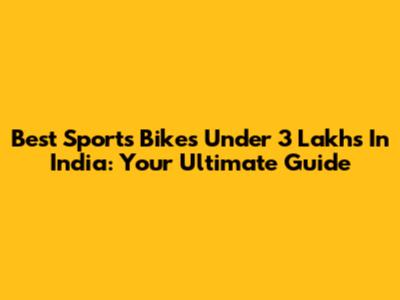 Best Sports Bikes Under 3 Lakhs In India: Your Ultimate Guide