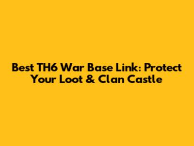 Best TH6 War Base Link: Protect Your Loot & Clan Castle