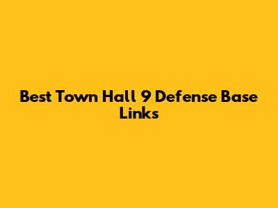 Best Town Hall 9 Defense Base Links