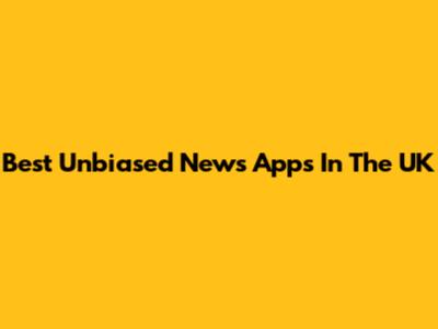 Best Unbiased News Apps In The UK