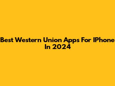 Best Western Union Apps For IPhone In 2024