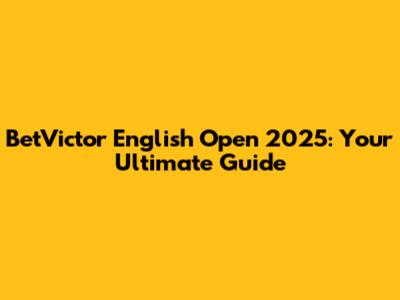BetVictor English Open 2025: Your Ultimate Guide