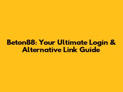 Beton88: Your Ultimate Login & Alternative Link Guide