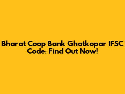 Bharat Coop Bank Ghatkopar IFSC Code: Find Out Now!