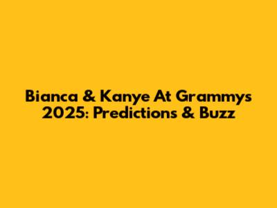 Bianca & Kanye At Grammys 2025: Predictions & Buzz