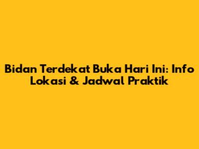 Bidan Terdekat Buka Hari Ini: Info Lokasi & Jadwal Praktik