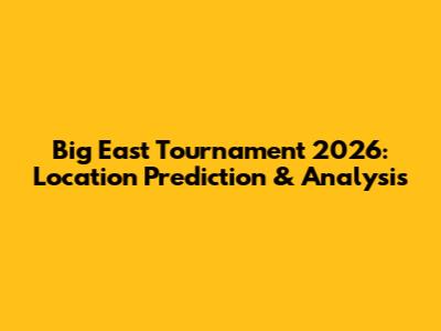 Big East Tournament 2026: Location Prediction & Analysis