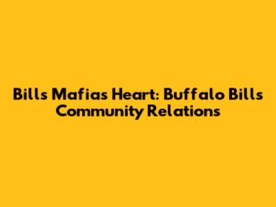 Bills Mafia's Heart: Buffalo Bills Community Relations