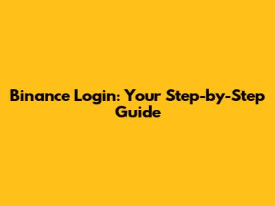 Binance Login: Your Step-by-Step Guide