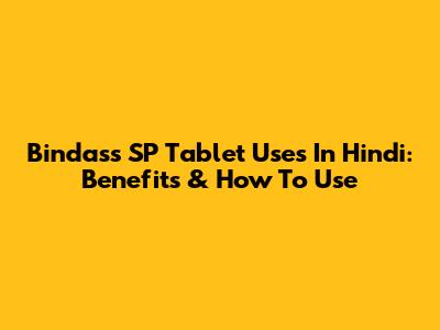 Bindass SP Tablet Uses In Hindi: Benefits & How To Use