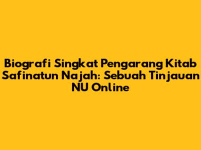 Biografi Singkat Pengarang Kitab Safinatun Najah: Sebuah Tinjauan NU Online