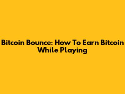 Bitcoin Bounce: How To Earn Bitcoin While Playing