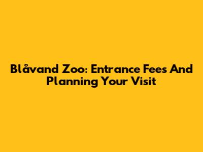 Blåvand Zoo: Entrance Fees And Planning Your Visit