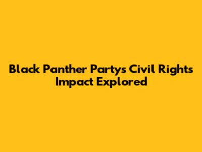Black Panther Party's Civil Rights Impact Explored