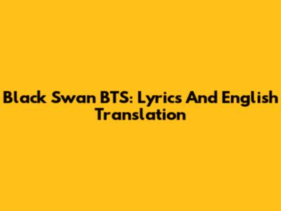 Black Swan BTS: Lyrics And English Translation