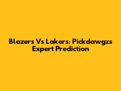Blazers Vs Lakers: Pickdawgz's Expert Prediction