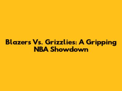 Blazers Vs. Grizzlies: A Gripping NBA Showdown