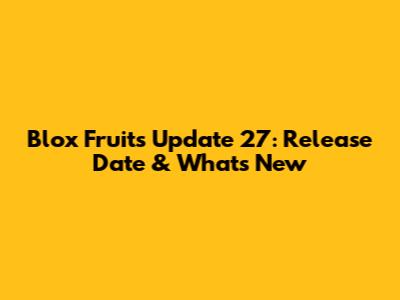 Blox Fruits Update 27: Release Date & What's New