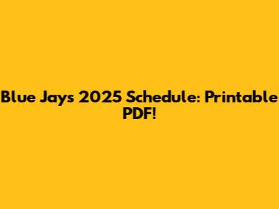 Blue Jays 2025 Schedule: Printable PDF!
