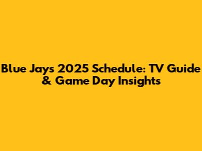 Blue Jays 2025 Schedule: TV Guide & Game Day Insights