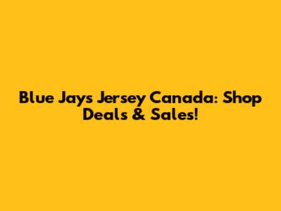Blue Jays Jersey Canada: Shop Deals & Sales!