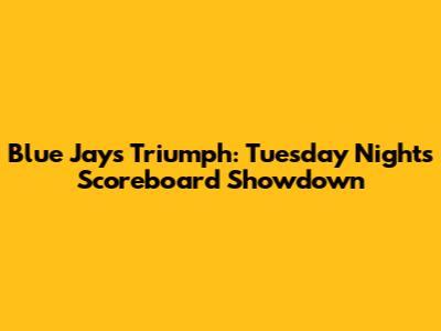 Blue Jays Triumph: Tuesday Night's Scoreboard Showdown