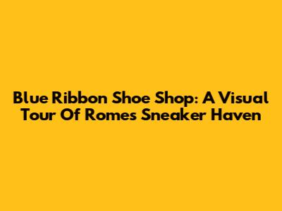 Blue Ribbon Shoe Shop: A Visual Tour Of Rome's Sneaker Haven
