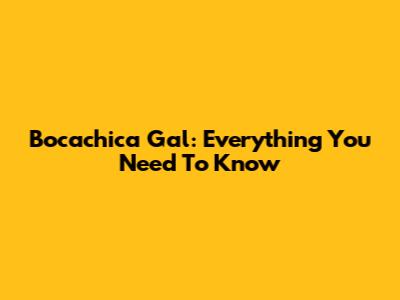 Bocachica Gal: Everything You Need To Know