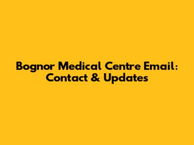 Bognor Medical Centre Email: Contact & Updates