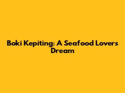 Boki Kepiting: A Seafood Lover's Dream