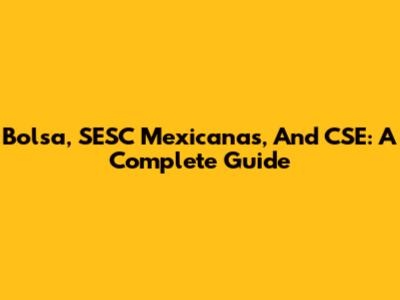 Bolsa, SESC Mexicanas, And CSE: A Complete Guide