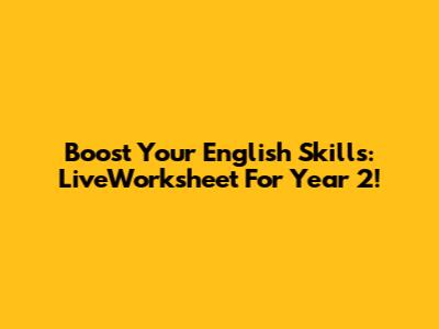 Boost Your English Skills: LiveWorksheet For Year 2!